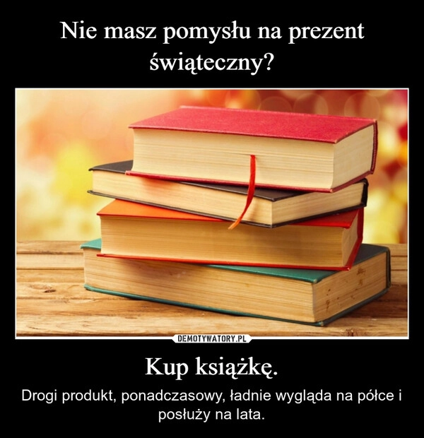 
    Nie masz pomysłu na prezent świąteczny? Kup książkę.