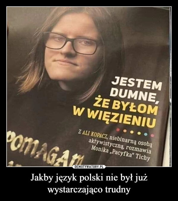 
    Jakby język polski nie był już wystarczająco trudny