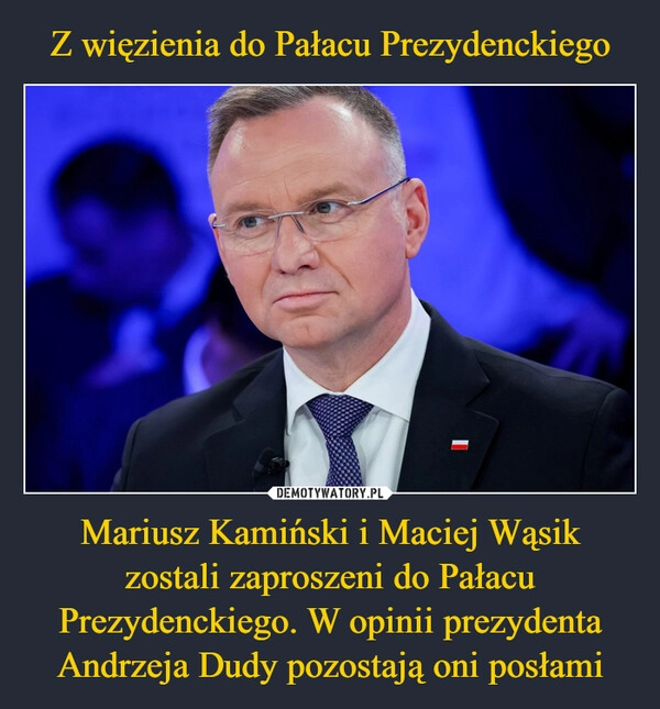 
    Z więzienia do Pałacu Prezydenckiego Mariusz Kamiński i Maciej Wąsik zostali zaproszeni do Pałacu Prezydenckiego. W opinii prezydenta Andrzeja Dudy pozostają oni posłami