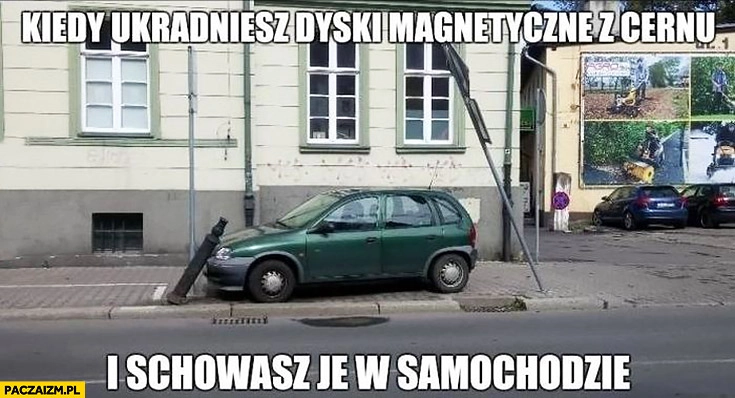 
    Kiedy ukradniesz dyski magnetyczne z CERNu i schowasz je w samochodzie znaki się wykrzywiają