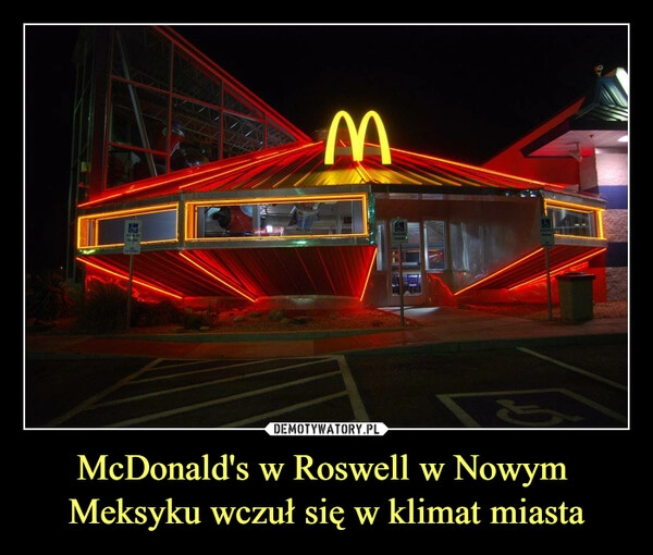 
    McDonald's w Roswell w Nowym
Meksyku wczuł się w klimat miasta 