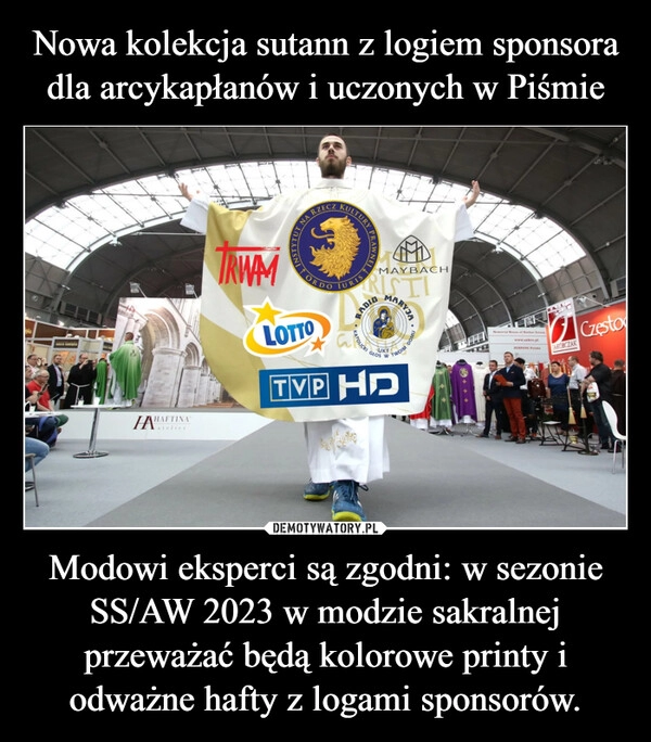 
    Nowa kolekcja sutann z logiem sponsora dla arcykapłanów i uczonych w Piśmie Modowi eksperci są zgodni: w sezonie SS/AW 2023 w modzie sakralnej przeważać będą kolorowe printy i odważne hafty z logami sponsorów. 