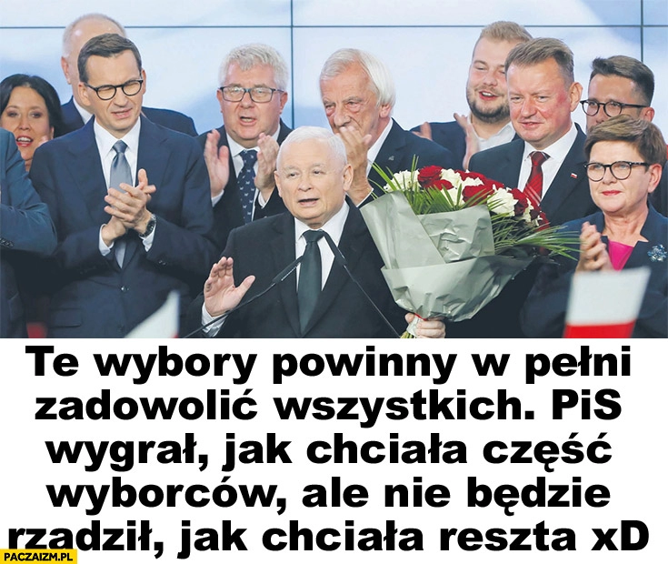 
    Te wybory powinny w pełni zadowolić wszystkich: PiS wygrał jak chciała cześć wyborców, ale nie będzie rządził jak chciała reszta