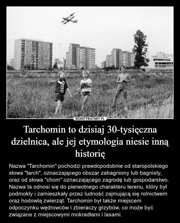 
    Tarchomin to dzisiaj 30-tysięczna dzielnica, ale jej etymologia niesie inną historię