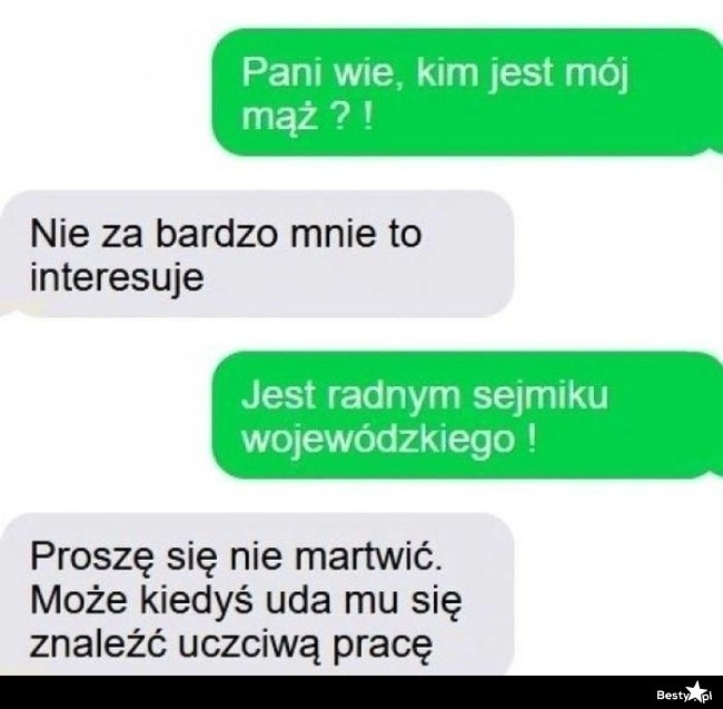 
    Pani wie, kim jest mój mąż?! 