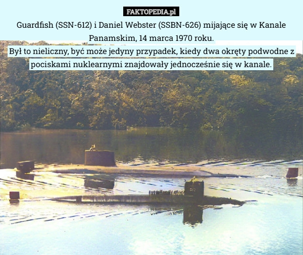 
    Guardfish (SSN-612) i Daniel Webster (SSBN-626) mijające się w Kanale Panamskim,