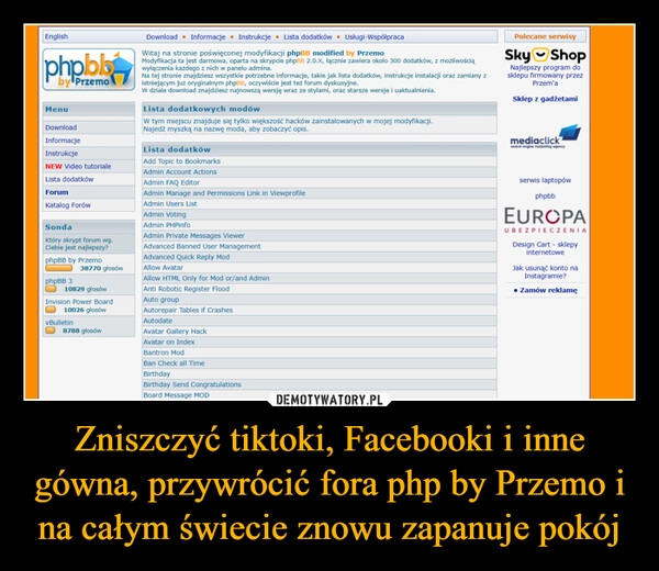 
    Zniszczyć tiktoki, Facebooki i inne gówna, przywrócić fora php by Przemo i na całym świecie znowu zapanuje pokój