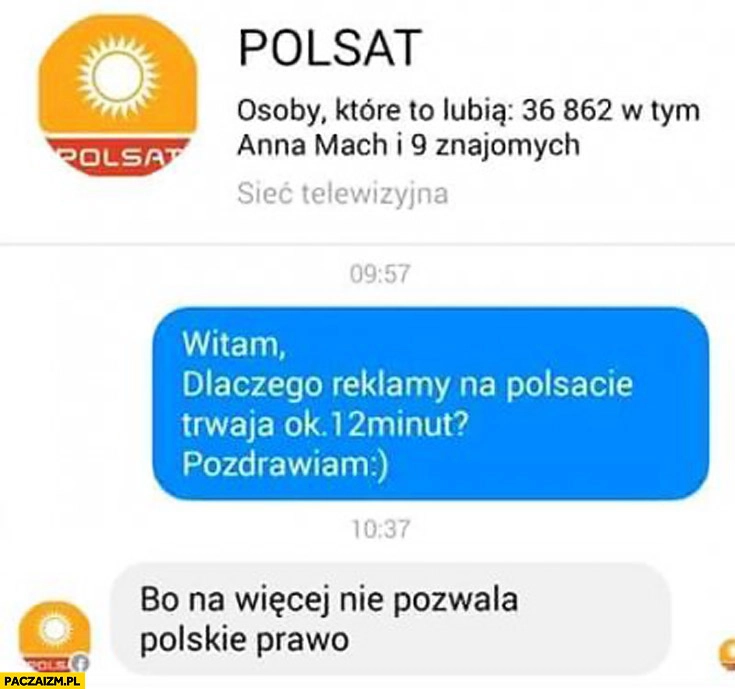 
    Czemu reklamy na Polsacie trwają ok. 12 minut? Bo na więcej nie pozwala polskie prawo