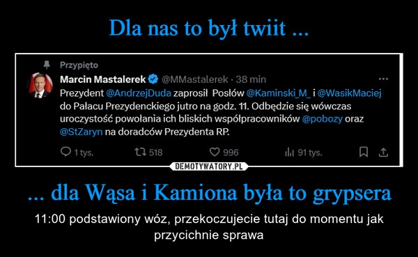 
    Dla nas to był twiit ... ... dla Wąsa i Kamiona była to grypsera