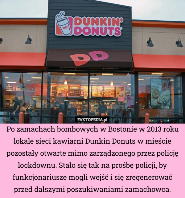 
    Po zamachach bombowych w Bostonie w 2013 roku lokale sieci kawiarni Dunkin