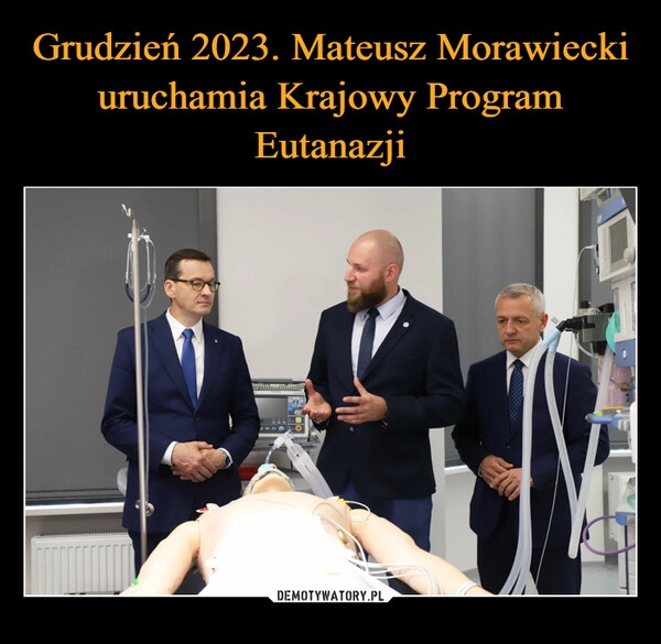 
    Grudzień 2023. Mateusz Morawiecki uruchamia Krajowy Program Eutanazji