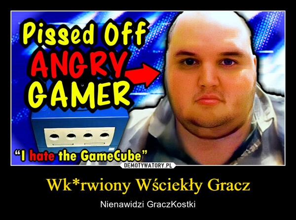 
    Wk*rwiony Wściekły Gracz