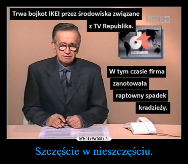 
    Szczęście w nieszczęściu.