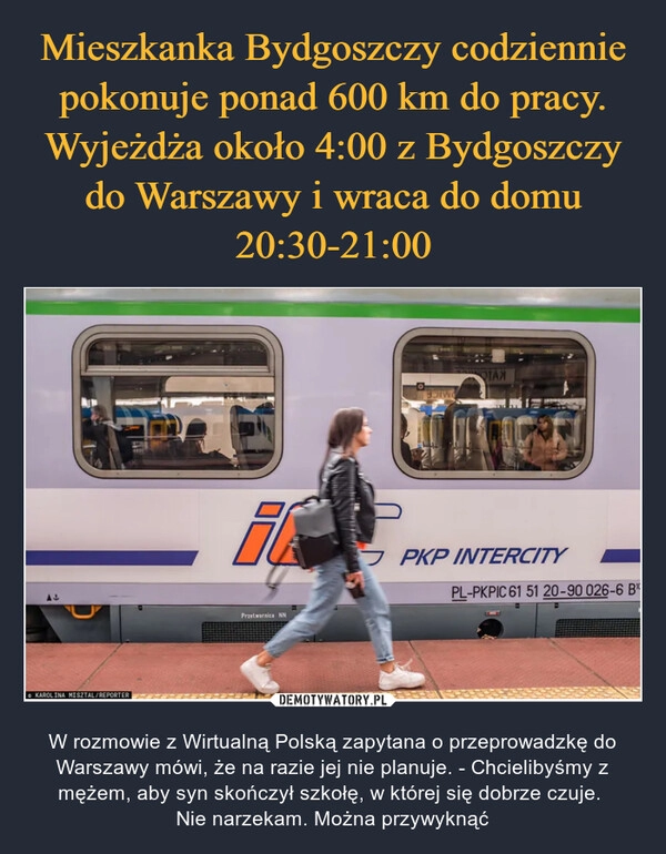 
    Mieszkanka Bydgoszczy codziennie pokonuje ponad 600 km do pracy. Wyjeżdża około 4:00 z Bydgoszczy do Warszawy i wraca do domu 20:30-21:00 