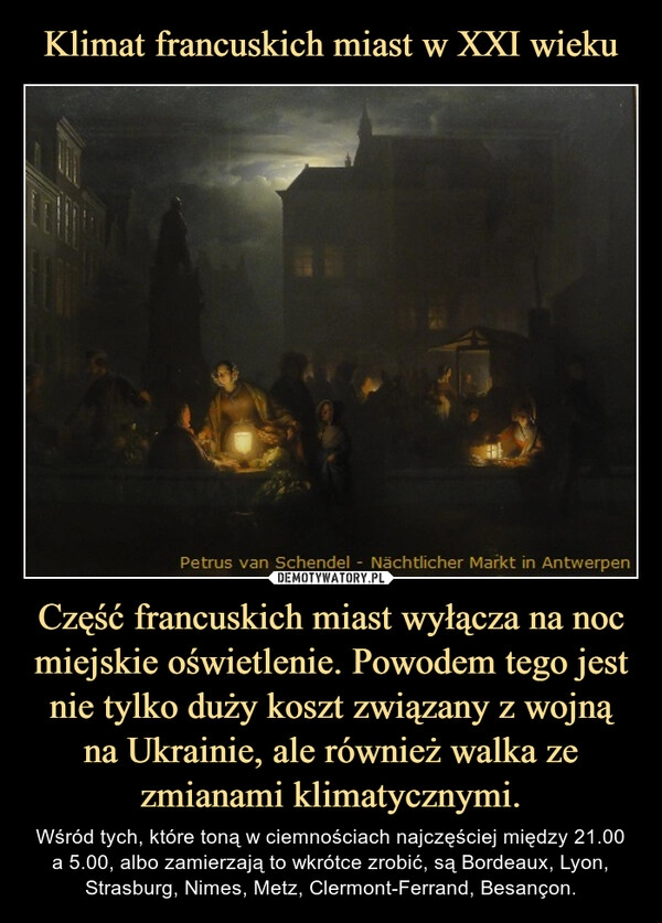 
    Klimat francuskich miast w XXI wieku Część francuskich miast wyłącza na noc miejskie oświetlenie. Powodem tego jest nie tylko duży koszt związany z wojną na Ukrainie, ale również walka ze zmianami klimatycznymi. 