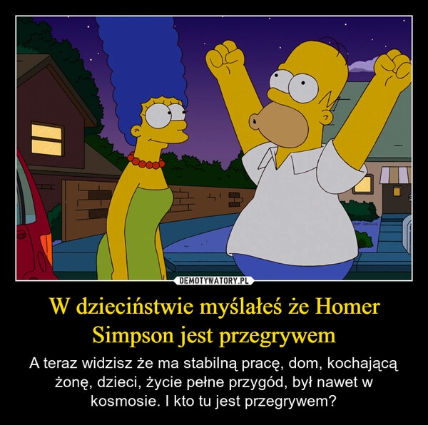 
    W dzieciństwie myślałeś że Homer Simpson jest przegrywem