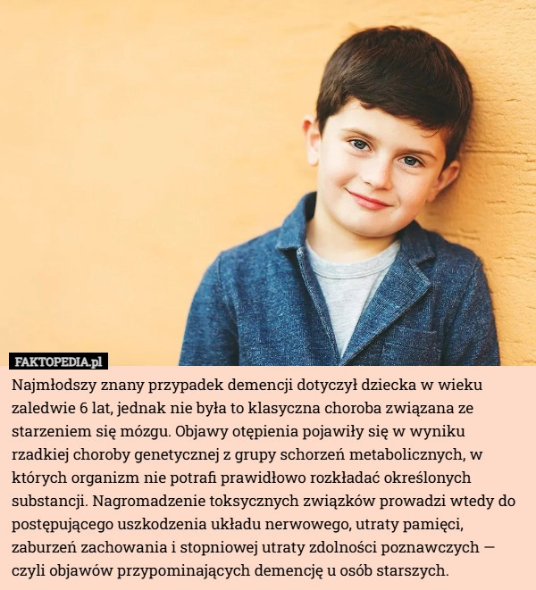 
    Najmłodszy znany przypadek demencji dotyczył dziecka w wieku zaledwie 6