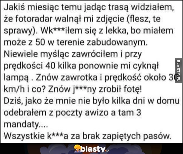 
    Fotoradar zrobił mu 3 zdjęcia, przyszły 3 mandaty za brak zapiętych pasów