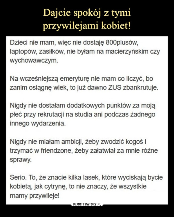 
    Dajcie spokój z tymi
przywilejami kobiet!