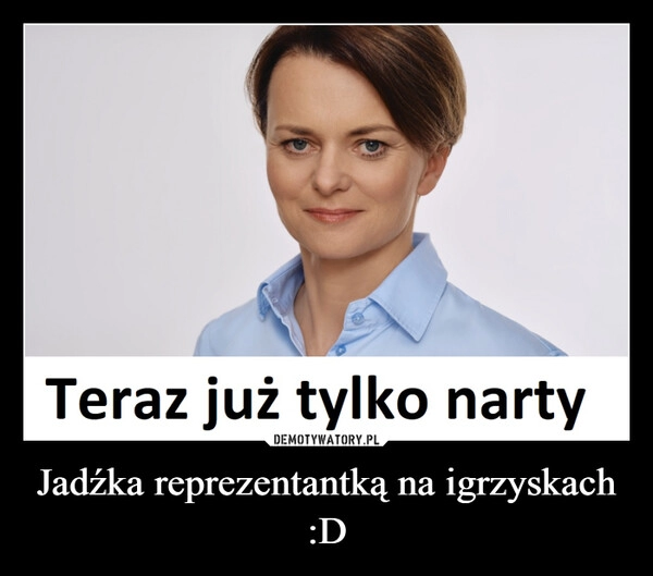 
    Jadźka reprezentantką na igrzyskach :D