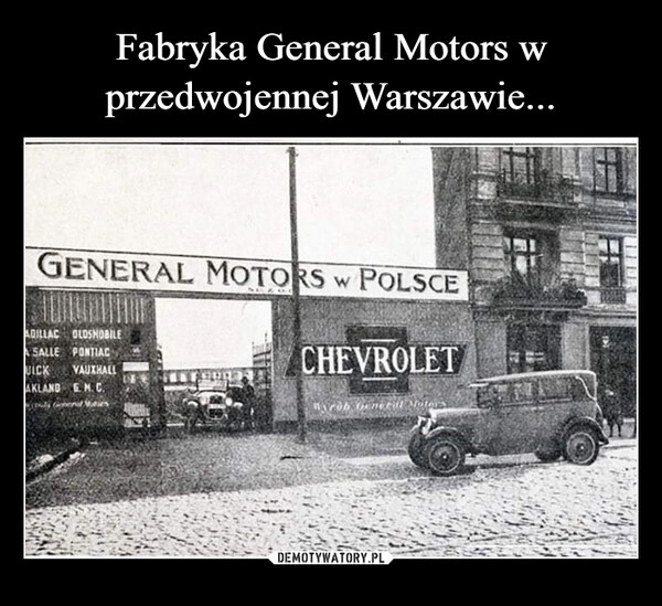 
    Fabryka General Motors w przedwojennej Warszawie...