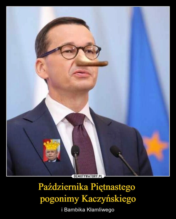 
    Października Piętnastego 
pogonimy Kaczyńskiego