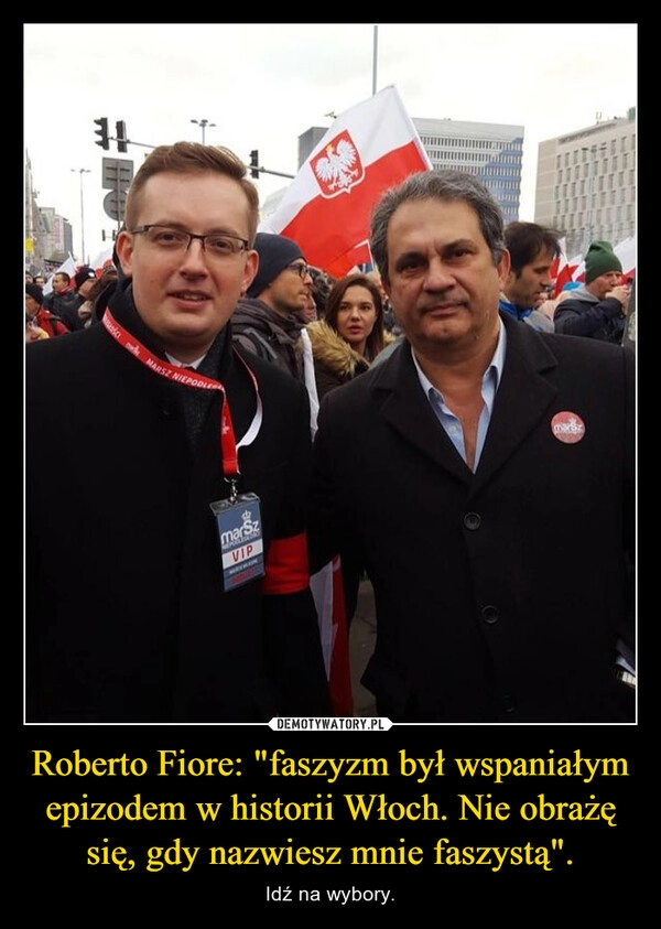 
    Roberto Fiore: "faszyzm był wspaniałym epizodem w historii Włoch. Nie obrażę się, gdy nazwiesz mnie faszystą".