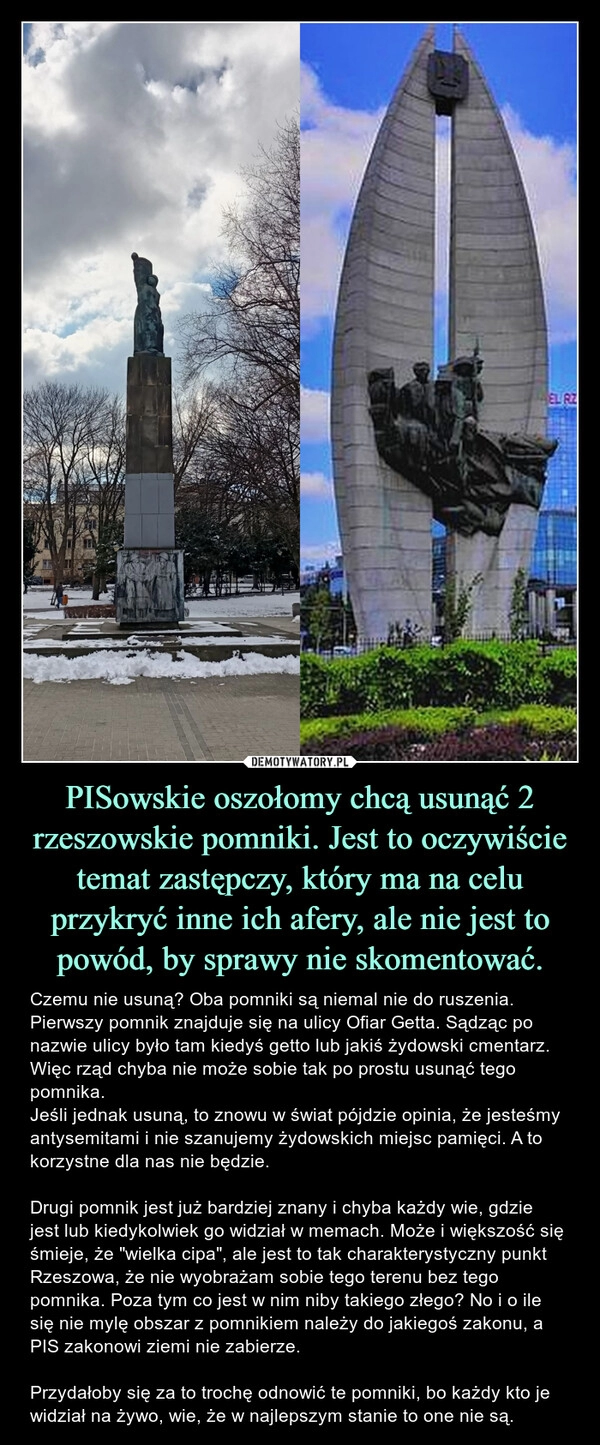 
    PISowskie oszołomy chcą usunąć 2 rzeszowskie pomniki. Jest to oczywiście temat zastępczy, który ma na celu przykryć inne ich afery, ale nie jest to powód, by sprawy nie skomentować.