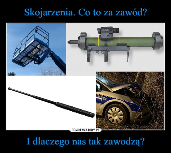 
    Skojarzenia. Co to za zawód? I dlaczego nas tak zawodzą? 