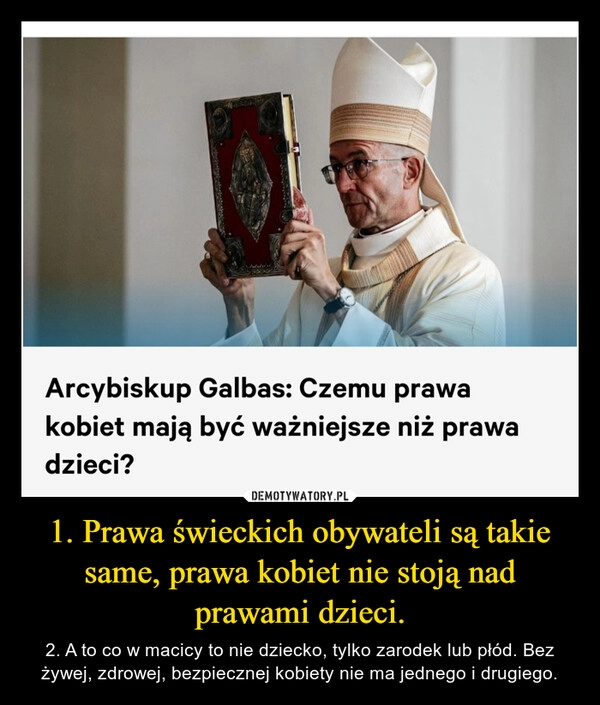 
    1. Prawa świeckich obywateli są takie same, prawa kobiet nie stoją nad prawami dzieci.