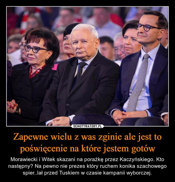 
    Zapewne wielu z was zginie ale jest to poświęcenie na które jestem gotów