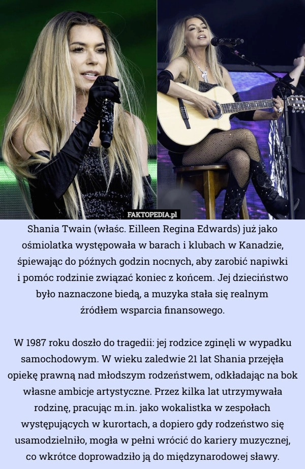 
    Shania Twain (właśc. Eilleen Regina Edwards) już jako ośmiolatka występowała...