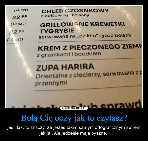 
    Bolą Cię oczy jak to czytasz? 