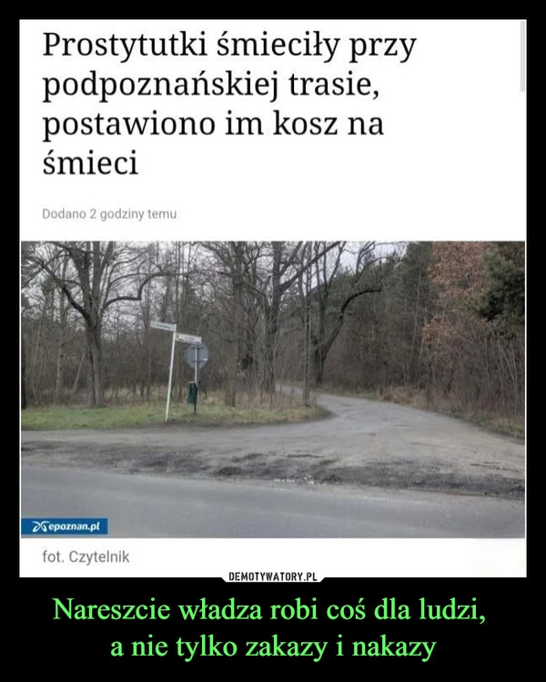 
    Nareszcie władza robi coś dla ludzi, 
a nie tylko zakazy i nakazy