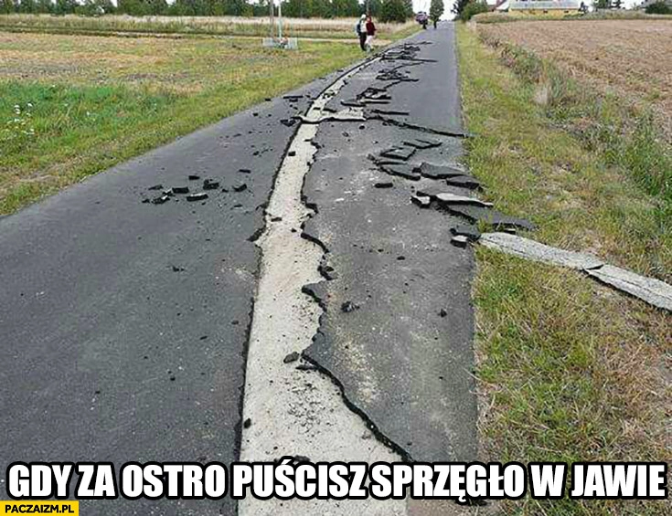 
    Gdy za ostro puścisz sprzęgło w Jawie zerwany asfalt