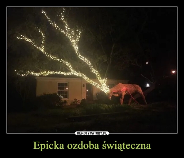 
    Epicka ozdoba świąteczna