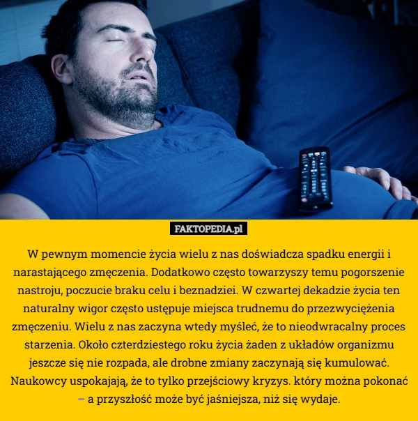
    W pewnym momencie życia wielu z nas doświadcza spadku energii i narastającego