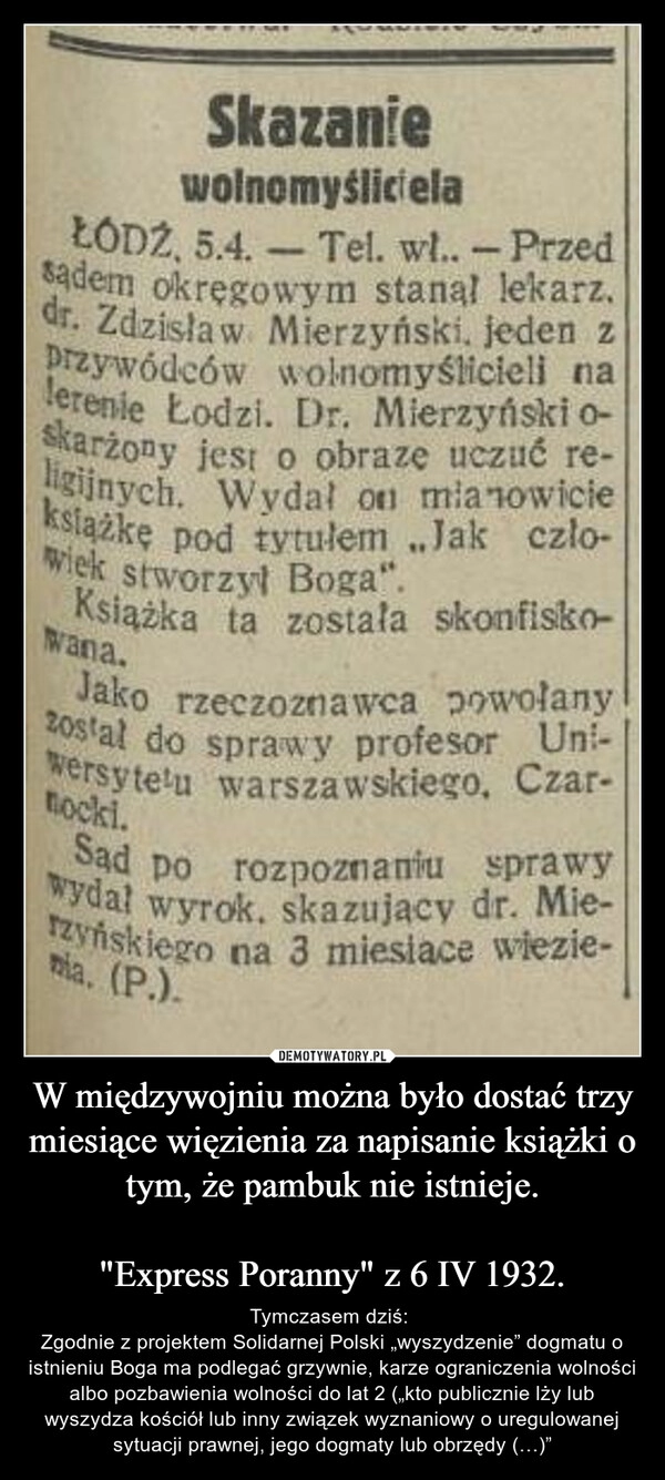 
    
W międzywojniu można było dostać trzy miesiące więzienia za napisanie książki o tym, że pambuk nie istnieje.
"Express Poranny" z 6 IV 1932. 