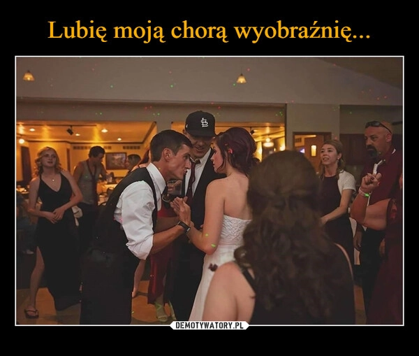 
    Lubię moją chorą wyobraźnię...