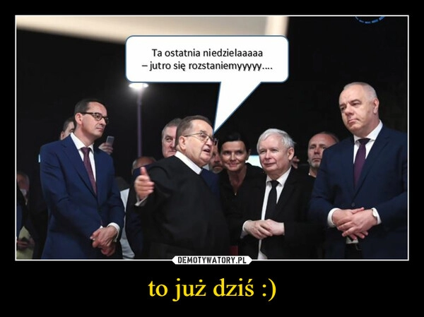 
    to już dziś :)