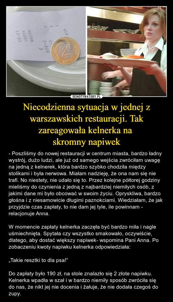 
    Niecodzienna sytuacja w jednej z warszawskich restauracji. Tak zareagowała kelnerka na 
skromny napiwek