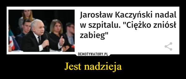 
    
Jest nadzieja 