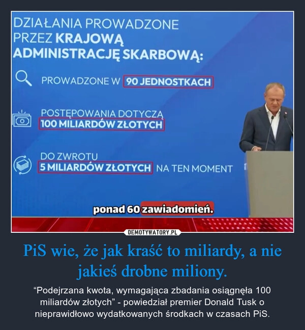 
    PiS wie, że jak kraść to miliardy, a nie jakieś drobne miliony.