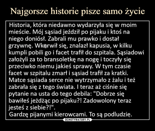 
    
Najgorsze historie pisze samo życie 