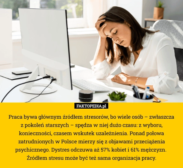 
    Praca bywa głównym źródłem stresorów, bo wiele osób – zwłaszcza
 z pokoleń