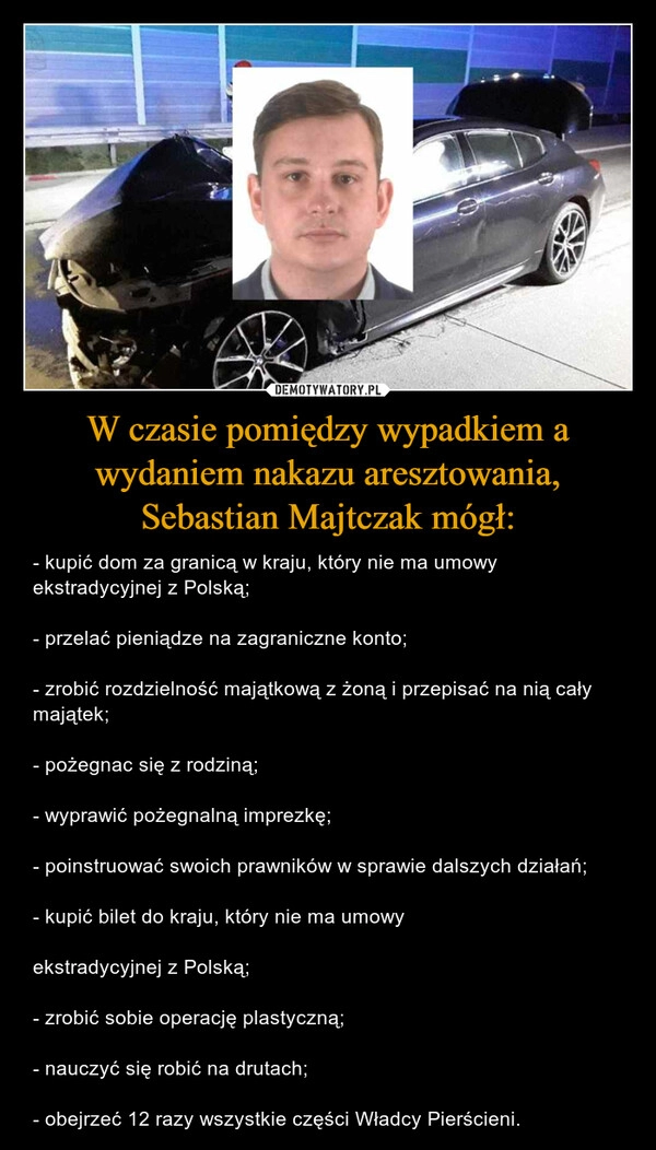 
    W czasie pomiędzy wypadkiem a wydaniem nakazu aresztowania, Sebastian Majtczak mógł: