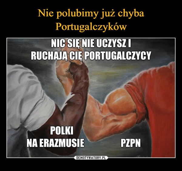 
    Nie polubimy już chyba Portugalczyków