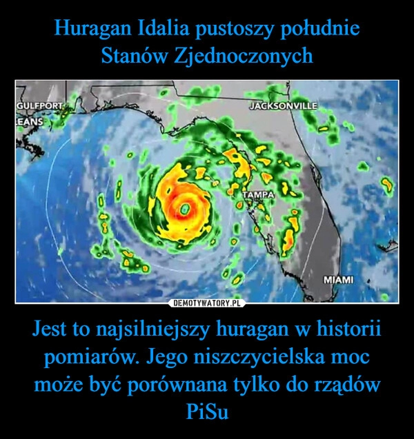 
    Huragan Idalia pustoszy południe Stanów Zjednoczonych Jest to najsilniejszy huragan w historii pomiarów. Jego niszczycielska moc może być porównana tylko do rządów PiSu