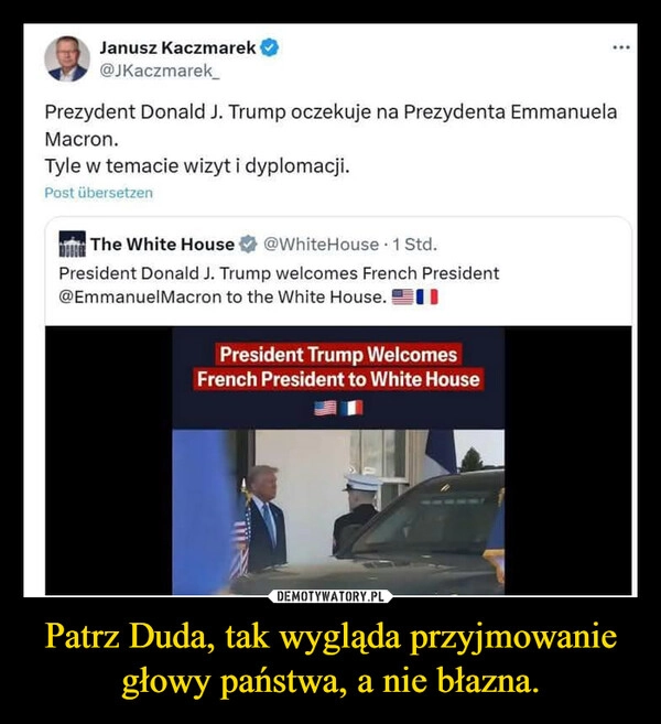 
    Patrz Duda, tak wygląda przyjmowanie głowy państwa, a nie błazna.