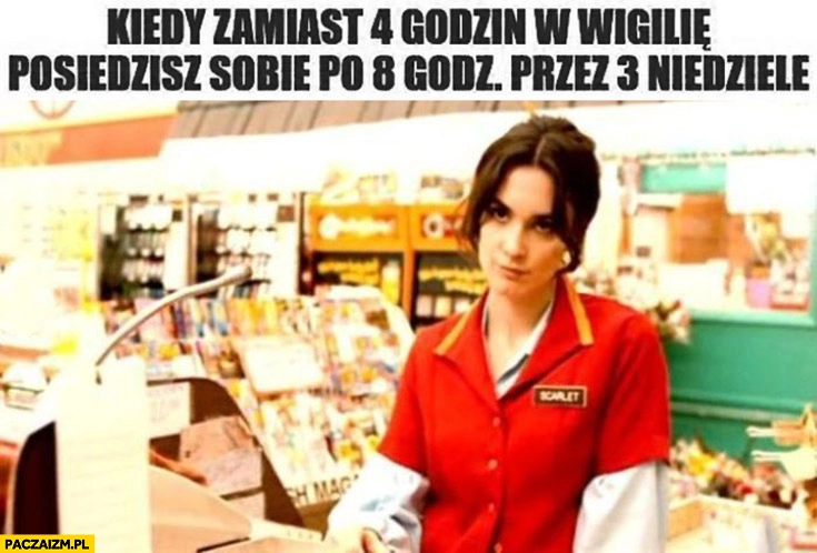 
    Kiedy zamiast 4 godzin w wigilię posiedzisz sobie po 8 godzin przez 3 niedziele